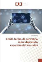 Efeito tardio da sertralina sobre depressão experimental em ratos 613843014X Book Cover