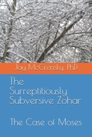 The Surreptitiously Subversive Zohar: The Case of Moses B0HCLPKTMX Book Cover