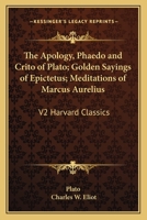 The Apology, Praedo and Crito of Plato - The Golden Sayings of Epictetus - The Meditations of Marcus Aurelius 1616400455 Book Cover