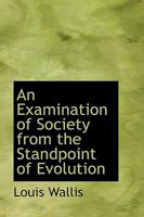 An Examination of Society from the Standpoint of Evolution 1482002159 Book Cover