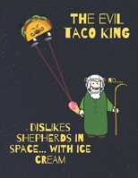 The evil Taco King dislikes shepherds in space, with ice cream: Funny Quote Habit tracker and journal 1654617466 Book Cover