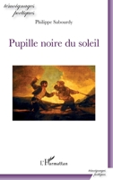 Pupille noire du soleil (Témoignages Poétiques) (French Edition) 2343195838 Book Cover