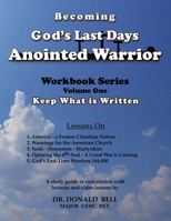 Becoming God's Last Days Anointed Warrior: Workbook Series Volume One: Keep What is Written 1943412057 Book Cover