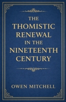 The Thomistic Renewal in the Nineteenth Century B0GWGTSXW1 Book Cover
