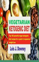 Vegetarian Ketogenic Diet: Top 100 powerful vegan ketogenic diet recipes for a quick and responsive weight loss 1092366636 Book Cover