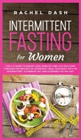 Intermittent Fasting for Women: The A-Z Guide to Weight Loss, Burn Fat and Live Healthier Through the Process of Autophagy. Heal Your Body with an Intermittent, Alternate-Day and Extended Fasting Diet 1694515621 Book Cover