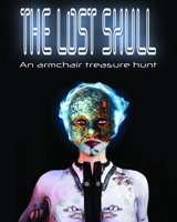 The Lost Skull: An Armchair Treasure Hunt 1699821712 Book Cover