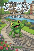 Journey of Jason the Frog AI Robot to Paris 1971794120 Book Cover