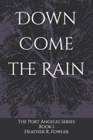 Down Come the Rain (The Port Angeles Series #1) 1717795889 Book Cover