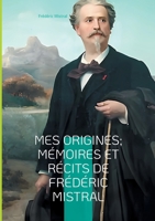 Mes Origines; Mémoires et Récits de Frédéric Mistral: Voyage au coeur de la Provence du XIXe siècle (French Edition) 2322479012 Book Cover