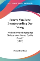 Proeve Van Eene Beantwoording Der Vraag: Welken Invloed Heeft Het Christendom Gehad Op De Poezij? (1843) 116023115X Book Cover