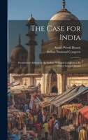 The Case for India: Presidential Address to the Indian National Congress at its Thirty-second Annua 1022150162 Book Cover