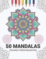50 Mandalas For Adult Stress Relaxation: Mandala Drawing Coloring Book For Adults Kids or Teens | Coloring Pages For Meditation And Stress Relief | 8.5 x 11 Inch Large 102 Pages White Paper 1670940004 Book Cover