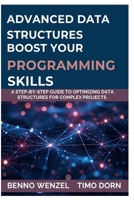 Advanced Data Structures Boost Your Programming Skills: A Step-by-Step Guide to Optimizing Data Structures for Complex Projects B0FNLKTKHW Book Cover