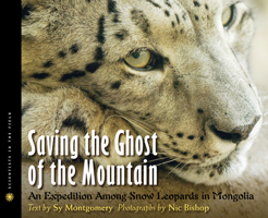 Saving The Ghost Of The Mountain: An Expedition Among Snow Leopards in Mongolia 0547727348 Book Cover