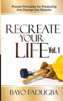 Recreate Your Life: Proven Principles for Producing the Change You Require B08RFP4PCQ Book Cover