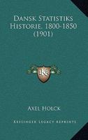 Dansk Statistiks Historie, 1800-1850 (1901) 1166765873 Book Cover