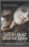 The Gift of Shared Love : Seven Story's of Love Shared 1983008087 Book Cover