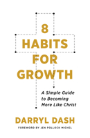 8 Habits for Growth: A Simple Guide to Becoming More Like Christ 0802423655 Book Cover