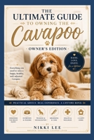 The Ultimate Guide to Owning the Cavapoo: Owner's Edition B0HC1RSW33 Book Cover