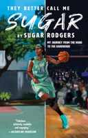 They Better Call Me Sugar: My Journey from the Hood to the Hardwood 1617759295 Book Cover