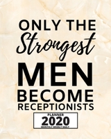 Only The Strongest Men Become Receptionists: 2020 Planner For Receptionist, 1-Year Daily, Weekly And Monthly Organizer With Calendar, Great Gift Idea For Christmas Or Birthday (8 x 10) 1671558669 Book Cover