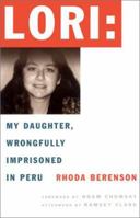 Lori: My Daughter, Wrongfully Imprisoned in Peru 1555534988 Book Cover