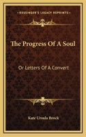 The Progress of a Soul, Or, Letters of a Convert 1484175565 Book Cover