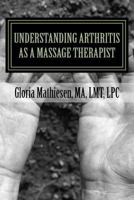 Understanding Arthritis as a Massage Therapist 1979757232 Book Cover