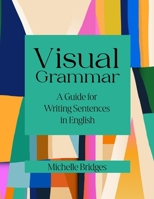 Visual Grammar: A Guide for Writing Sentences in English B0DXFV2H8H Book Cover