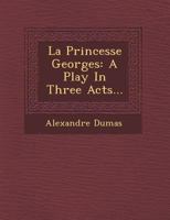 La Princesse Georges: A Play in Three Acts... 1249490030 Book Cover