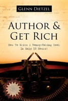 Author & Grow Rich: How to Write a Money Making Book in Only 12 Hours 1600372937 Book Cover