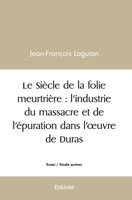 Le Siècle de la folie meurtrière: l'industrie du massacre et de l'épuration dans l'oeuvre de Duras (French Edition) 2414455233 Book Cover