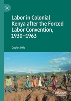 Labor in Colonial Kenya after the Forced Labor Convention, 1930-1963 303017610X Book Cover