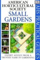 American Horticultural Society Practical Guides: Small Gardens (AHS Practical Guides) 0789441594 Book Cover