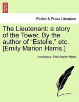 The Lieutenant, by the Author of 'Estelle' 1240895402 Book Cover