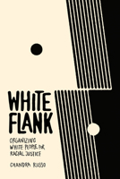 White Flank: Organizing White People for Racial Justice 1503640647 Book Cover
