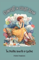 Comfort in Every Seam: The Positive Benefits of Quilting B0FHGPH5PK Book Cover