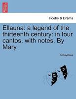 Ellauna: A Legend of the Thirteenth Century; In Four Cantos, with Notes 1241535884 Book Cover