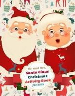 Mr. and Mrs. Santa Claus Christmas Activity Book for kids: is packed with Christmas themed mazes, puzzles, spot the difference, dot-to-dot, coloring pages, cutting practice activities and much more! B089M1F9SL Book Cover