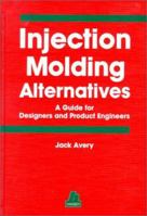 Injection Molding Alternatives: A Guide for Designers and Product Engineers 1569902518 Book Cover