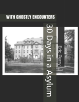 30 Days in a Asylum: WITH GHOSTLY ENCOUNTERS B089TV3GJL Book Cover