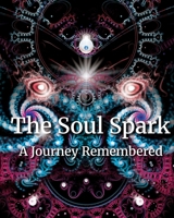 The Soul Spark: A Journey Remembered 1069484180 Book Cover