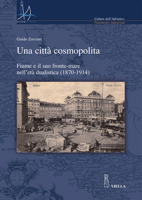 Una città cosmopolita. Fiume e il suo fronte-mare nell'età dualistica (1870-1914) 888334359X Book Cover