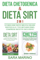 Dieta Chetogenica & Dieta Sirt 2 IN 1: Le Migliori Diete Brucia Grassi. Risveglia il Tuo Metabolismo, comprese Ricette Esclusive! (Sara Marino) B08GVGCCK3 Book Cover
