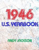 The 1946 U.S. Yearbook: Interesting Facts from 1946 Including News, Sport, Music, Films, Famous Births, Cost of Living - Excellent Birthday Gift or Present! 1523266910 Book Cover