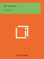 Oil Painting: How to Do It 1258484641 Book Cover