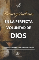 Sumergiéndonos en la Perfecta Voluntad de Dios: Un camino de arrepentimiento y cambio B0CCCSHS4M Book Cover