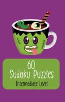 60 Sudoku Puzzles Intermediate Level: Fun gift with a Halloween-themed cover for adults or teens who love solving logic puzzles. 1959053647 Book Cover