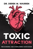 Toxic Attraction: Recognizing and Overcoming Narcissism 1456658956 Book Cover